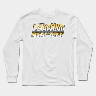 Laughing My A** Off Long Sleeve T-Shirt